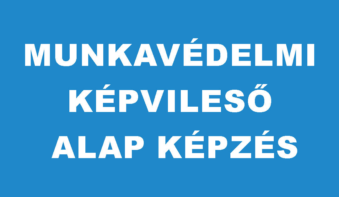 Munkavédelmi képviselő alapképzés